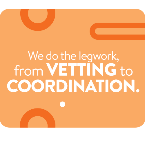 We Do the Legwork, from Vetting to Coordination