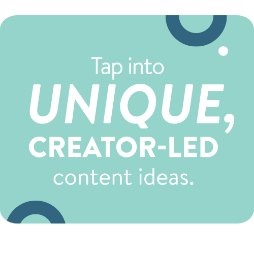Tap Into Unique, Creator-led Content Ideas